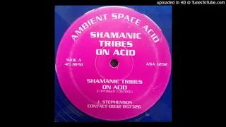 A - Shamanic Tribes On Acid - Shamanic Tribes On Acid