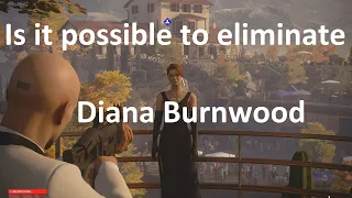 Is it possible to eliminate Diana Burnwood in Hitman 3