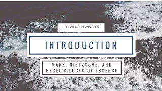 Marx, Nietzsche, and Hegel's Logic of Essence by Prof. Winfield - Introduction