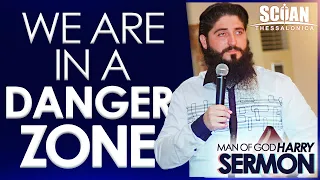 WE ARE IN A DANGER ZONE!!! | Sermon Man Of God Harry