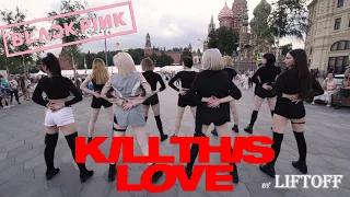 [KPOP IN PUBLIC] BLACKPINK (블랙핑크) - Kill This Love (킬 디스 러브) Dance cover by  LIFTOFF