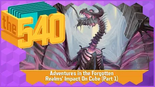 Adventures in the Forgotten Realms' Impact On Cube (Part 1) l MTG Cube Design l The 540