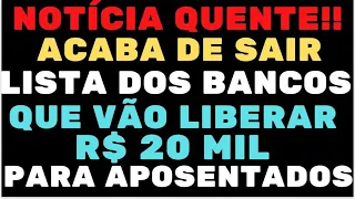 SAIU! LISTA DOS BANCOS QUE VÃO LIBERAR R$ 20 MIL PARA APOSENTADOS MARGEM SOCIAL APROVADA NA COMISSÃO