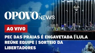 🔴 AO VIVO: PEC das praias é engavetada; Lula reúne equipe; sorteio da Libertadores l O POVO NEWS