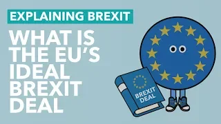What is the EU's Ideal Brexit Deal? - Brexit Explained