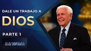 DALE UN TRABAJO A DIOS, PARTE 1 | JESSE DUPLANTIS