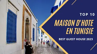 Top 10 Guest house in Tunisia 2023 - top 10 maison d'hôte en Tunisie 2023