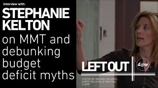 Left Out: [FULL EPISODE] Stephanie Kelton on MMT and debunking budget deficit myths