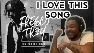 MESSAGE To The WORLD | Fresco Trey - Times Like This ( Performance Video) [REACTION!!!!]