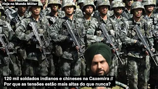 120 mil soldados indianos e chineses na Caxemira – Por que as tensões estão mais altas do que nunca?