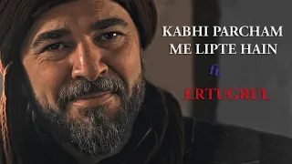 Kabhi Parcham Mein Lipte Hain | Dirilis Ertugrul | Ahmad Edits