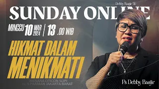 SUNDAY ONLINE "HIKMAT DALAM MENIKMATI" - 10 MARET 2024 - pk 13.00 WIB - PS. DEBBY BASJIR