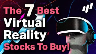 🚀 The 7 Best Virtual Reality Stocks To Buy Right Now! 🚀