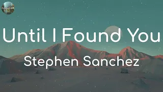 Stephen Sanchez - Until I Found You (Lyrics) | Sam Smith, Ellie Goulding, Ed Sheeran,... (MIX LYRIC