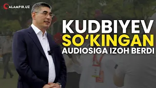 KUDBIYEV SO‘KINGAN AUDIOSIGA IZOH BERDI