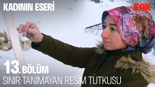 Şalvarlı Ressam Ayfer Bozkurt'un Verdiği Mücadele - Kadının Eseri 13. Bölüm