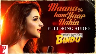 Maana Ke Hum Yaar Nahin - Full Song Audio | Meri Pyaari Bindu | Parineeti Chopra | Sachin-Jigar