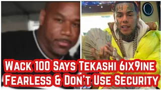 Wack 100 Says 6ix9ine Is Tough & Really Walks The Streets With No Security & NO FEAR