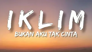 🎵 Iklim - Bukan Aku Tak Cinta (Lirik) HQ