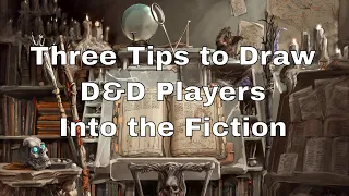 Three Tips to Draw D&D Players Into the Fiction in Three Minutes