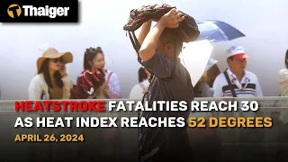 Thailand News April 26: Heatstroke fatalities reach 30 as heat index reaches 52 degrees