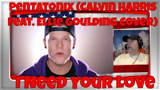 [Official Video] I Need Your Love - Pentatonix (Calvin Harris feat. Ellie Goulding Cover) - REACTION