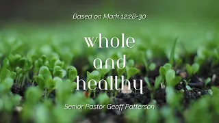 Whole and Healthy // Mark 12:28-30