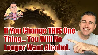 If You Change THIS One Thing... You Will No Longer Want Alcohol.