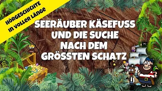 Seeräuber Käsefuß & die Suche nach dem größten Schatz musikalisches Piraten Hörspiel in voller Länge