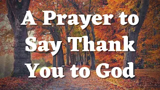 A Prayer to Say Thank You to God - Thanksgiving Prayer - Daily Prayers #290