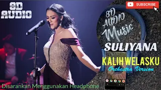 SULIYANA - KALIH WELASKU (Orchestra Version) - 8D AUDIO MUSIC (Gunakan Headphone)