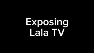 exposing lala tv