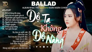 Nghe 1 Lần Bạn Sẽ Không Hối Hận - ĐỘ TA KHÔNG ĐỘ NÀNG NGÂN NGÂN COVER -26 -12 Nhạc Trẻ Hay Nhất