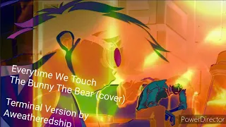 Everytime We Touch - The Bunny The Bear (Cascada cover) //Terminal Version//.... by Aweatheredship