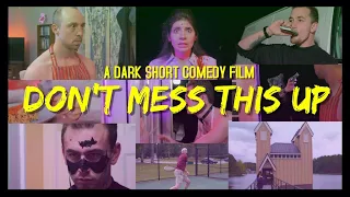 "Dont Mess This Up" - A Short Dark Comedy Film