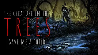 "The Creature in the Trees Gave Me A Child" | Creepypasta | Scary Story