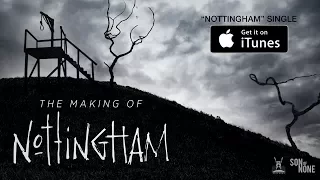 Nottingham – The Making Of