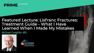 Lisfranc Fractures: What I Have Learned When I Made My Mistakes - Michael Coughlin, MD