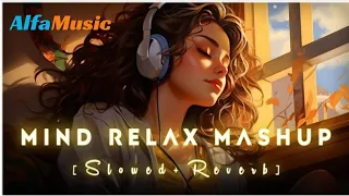 Mind Fresh Mashup 🪷 | Slowed & Reverb ❤️ | Arijit Singh Love Songs Mashup 😍 | Heart Touching Hits