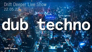 Dub Techno Mix - Drift Deeper Live Show 210 - 22.05.22