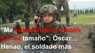 "Me subestimaron mucho por mi tamaño": Óscar Henao, el soldado más pequeño de Colombia