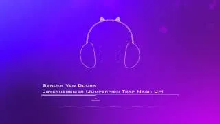 Sander van Doorn  -  Joyernergizer (Jumperpich Trap Mash Up)