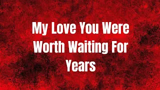 You Were Worth Waiting For All This Years My Love ♥️♥️ No I Know Better, Beautiful Love Poems