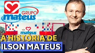 O EX-GARIMPEIRO QUE VIROU BILIONÁRIO -  A HISTÓRIA DE ILSON MATEUS - FUNDADOR DO GRUPO MATEUS