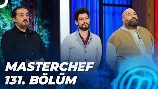 MASTERCHEF TÜRKİYE 131. BÖLÜM