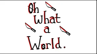 Oh, What a World - [Mice And Murder Animatic]