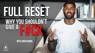 Full Reset | Why You Shouldn't Give a F#ck | Aren Bahia