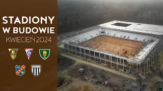 Polskie Stadiony w Budowie (Kwiecień 2024)
