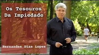 HERNANDES DIAS LOPES - Tesouros da Impiedade (DLP 095)