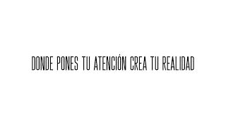 Donde pones tu atención crea tu realidad